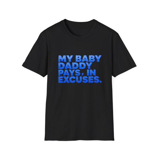My Baby Daddy Pays, In Excuses T-Shirt — Funny Sassy Statement Tee