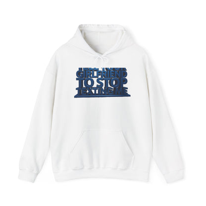 Hoodie — 'Girlfriend To Stop Texting Me' Bold 3D Text Graphic