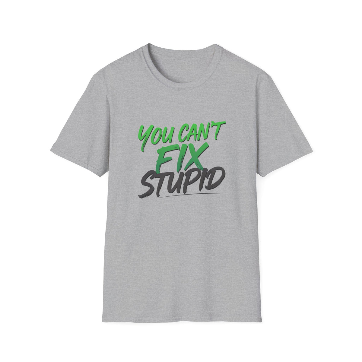 You Can't Fix Stupid T-Shirt
