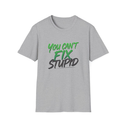You Can't Fix Stupid T-Shirt