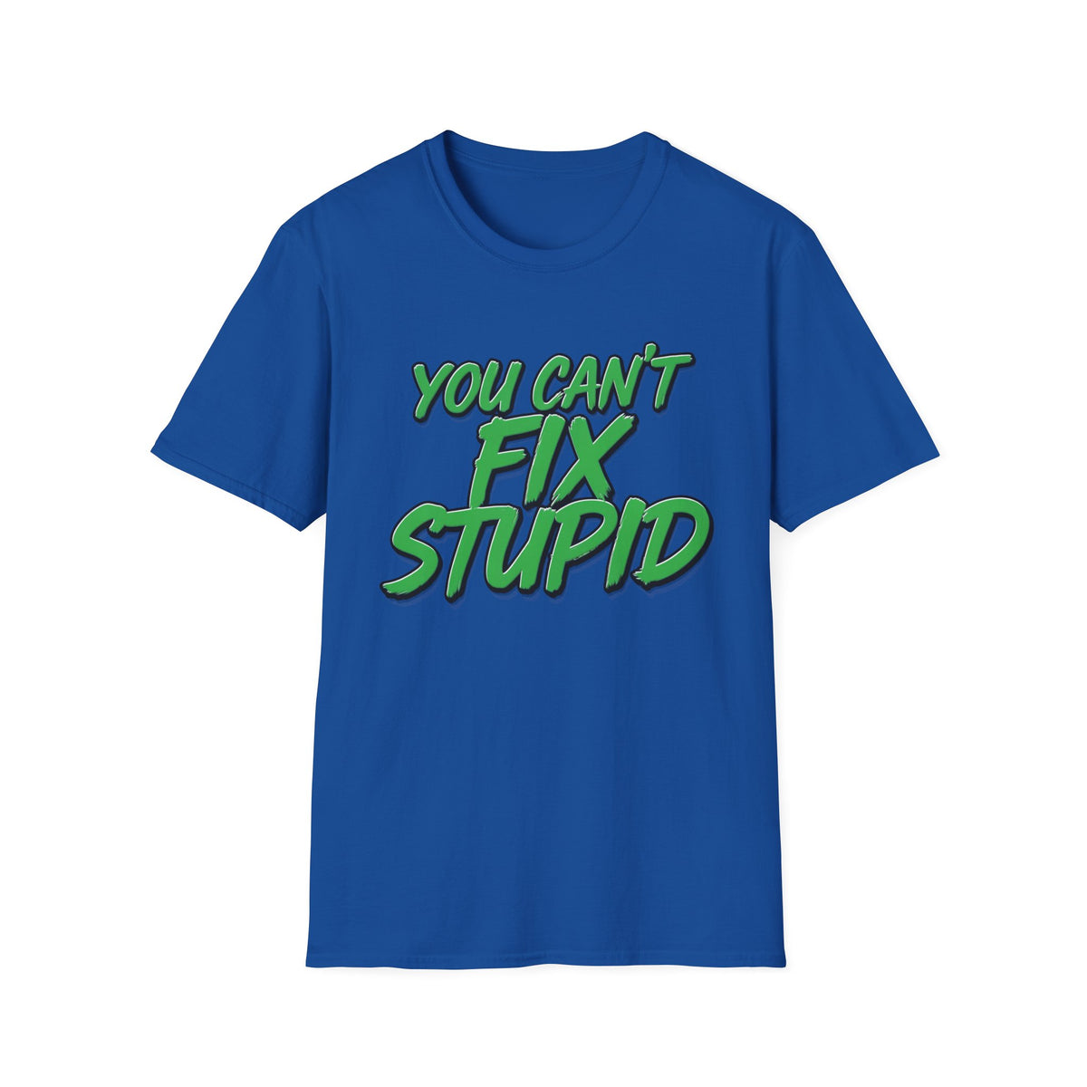 T-Shirt — "You Can't Fix Stupid" Bold Green Graphic Tee