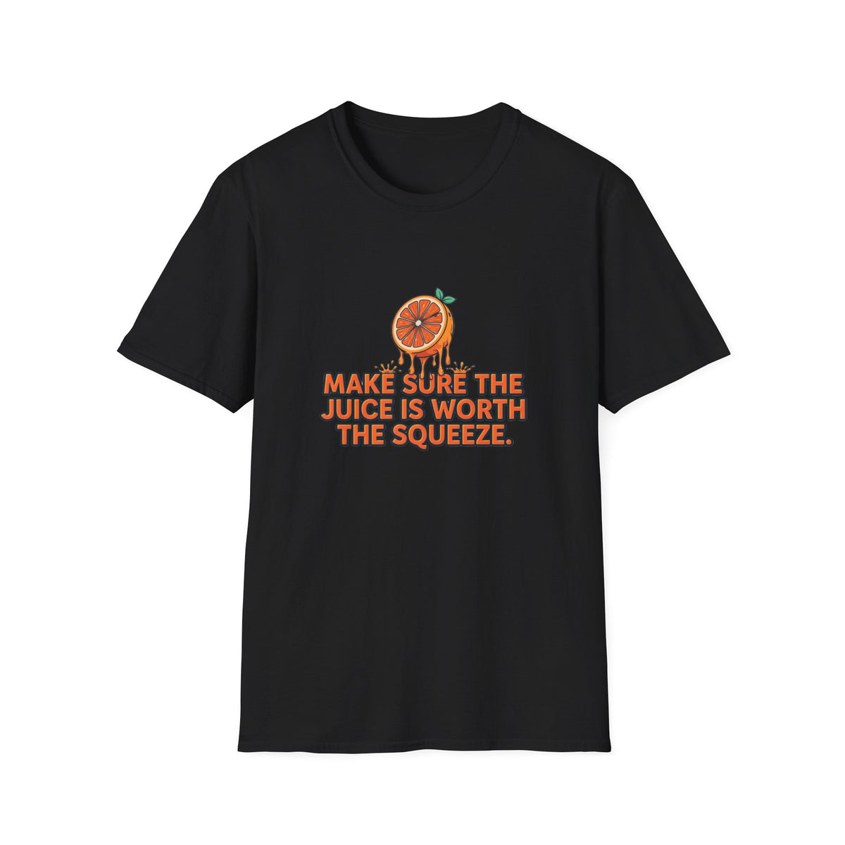 T-Shirt — "Make Sure The Juice Is Worth The Squeeze" Orange Graphic