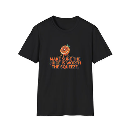 T-Shirt — "Make Sure The Juice Is Worth The Squeeze" Orange Graphic
