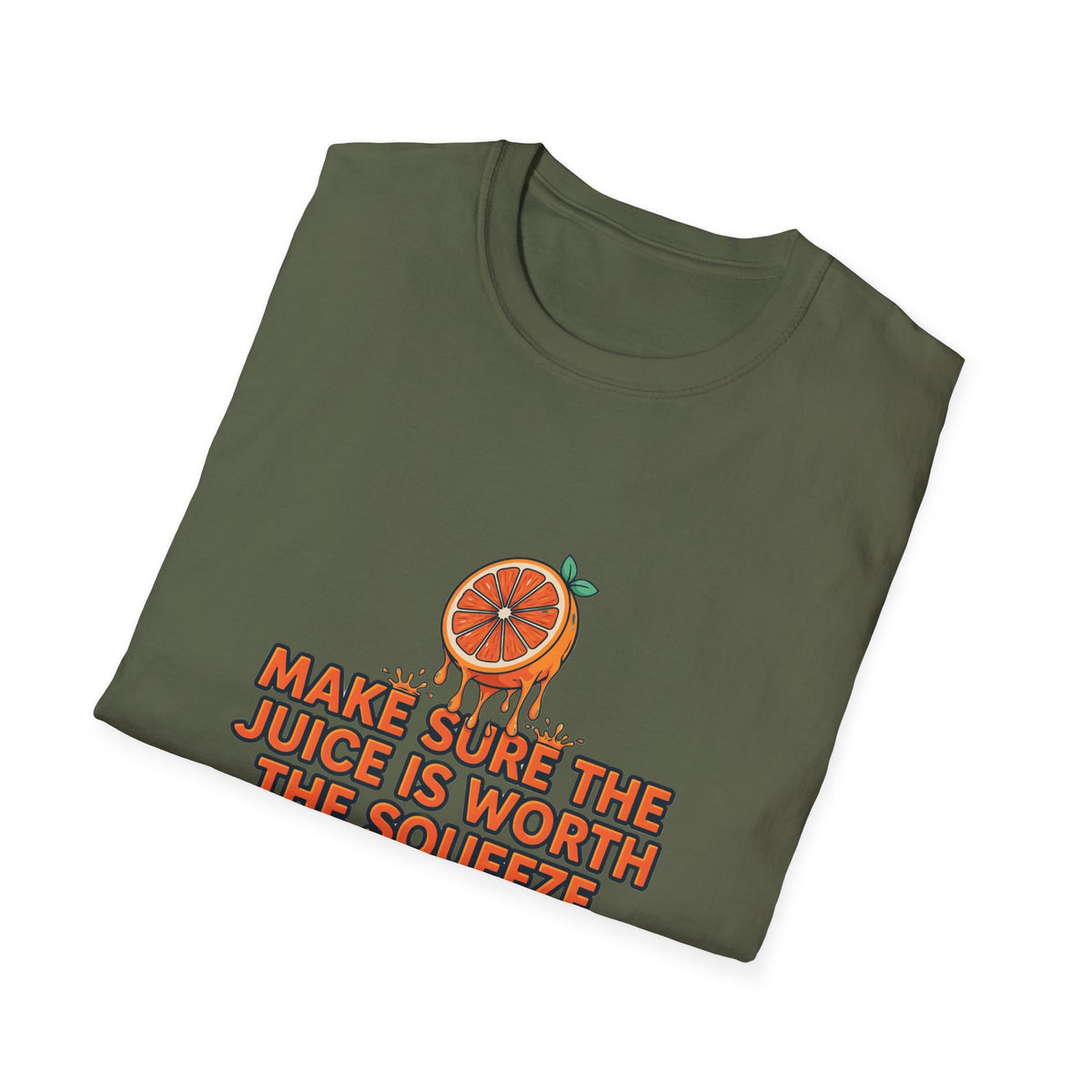 T-Shirt — "Make Sure The Juice Is Worth The Squeeze" Orange Graphic
