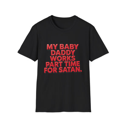 T-Shirt — "My Baby Daddy Works Part Time For Satan" Funny Graphic Tee