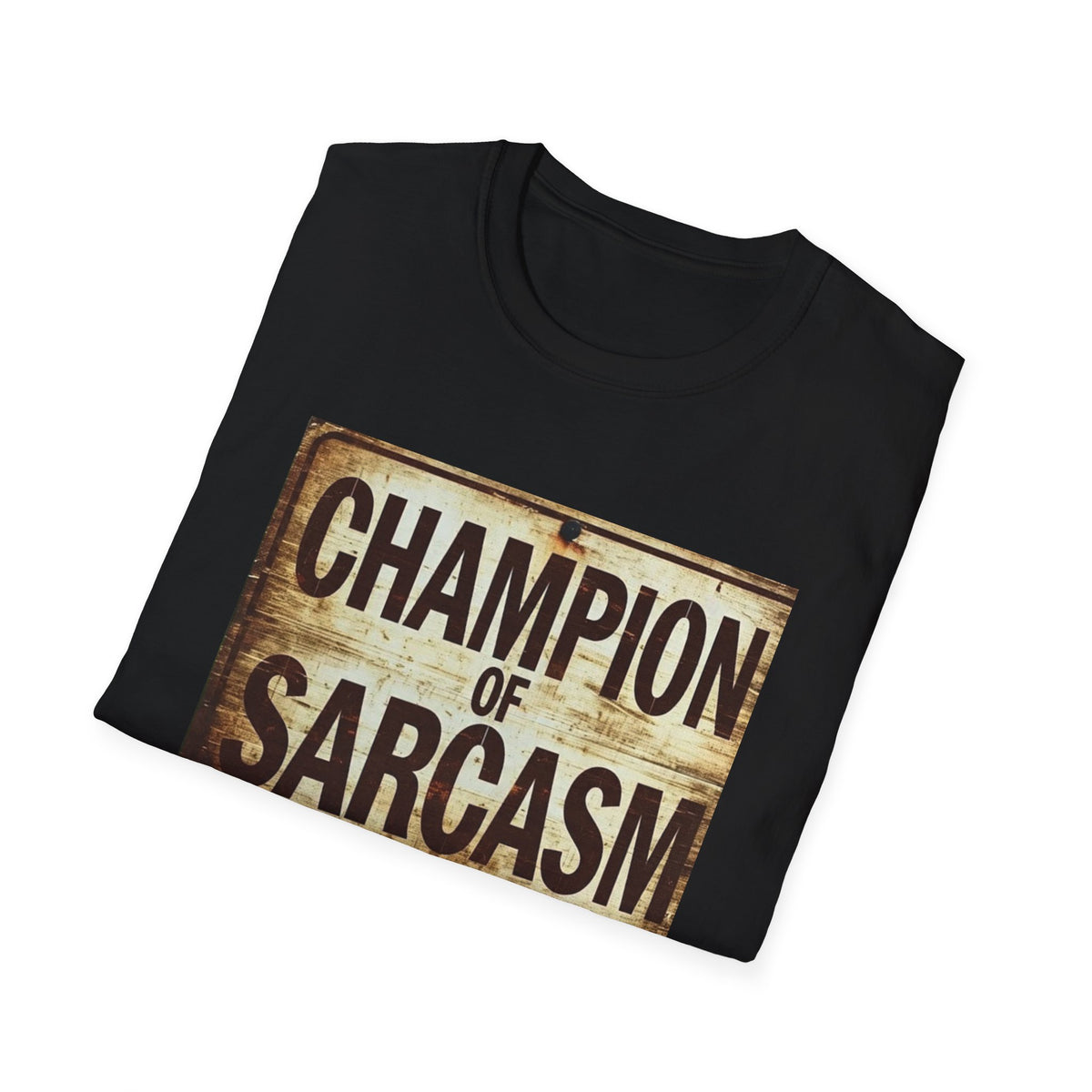 Champion of Sarcasm T-Shirt — Funny Vintage Sign Tee for Sarcastic Humor Lovers