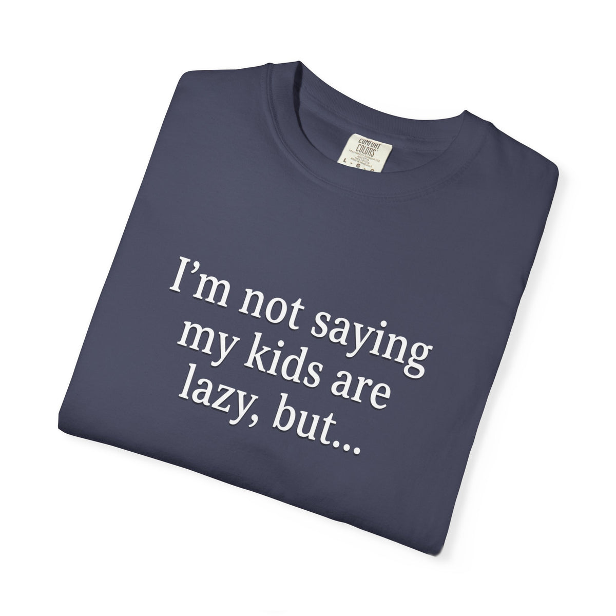 Funny Parenting T-Shirt — “I’m Not Saying My Kids Are Lazy, But…” Tee
