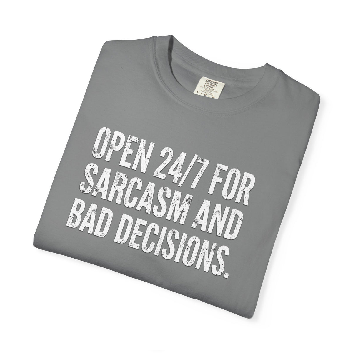 Graphic T-Shirt — "Open 24/7 for Sarcasm and Bad Decisions" Funny Sarcastic Tee