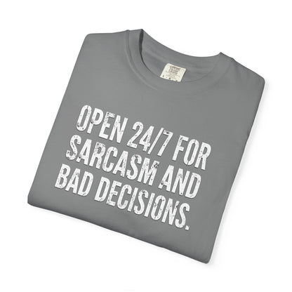 Graphic T-Shirt — "Open 24/7 for Sarcasm and Bad Decisions" Funny Sarcastic Tee