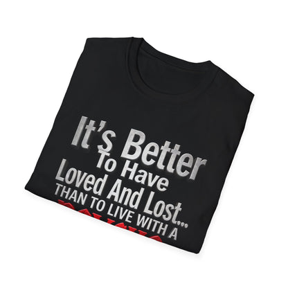 Funny Quote T-Shirt — "It's Better to Have Loved and Lost... Than to Live with a Psycho"