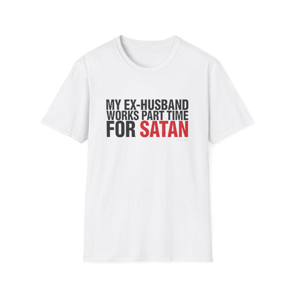 My Ex-Husband Works Part Time for Satan Tee