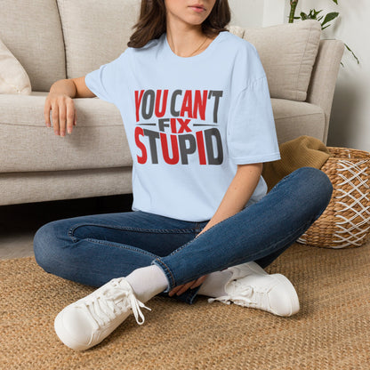 You Can't Fix Stupid T-Shirt — Funny Graphic Tee