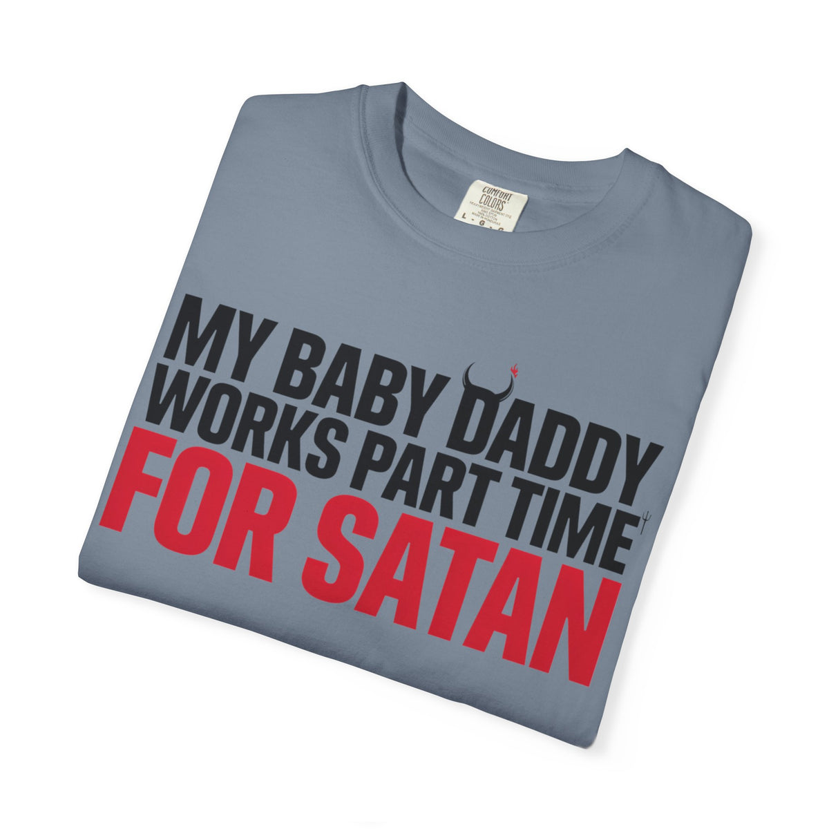 My Baby Daddy Works Part Time for Satan T-Shirt