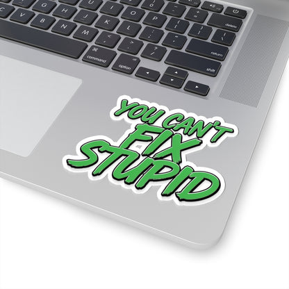 You Can't Fix Stupid - Funny Kiss-Cut Sticker (Green Script)