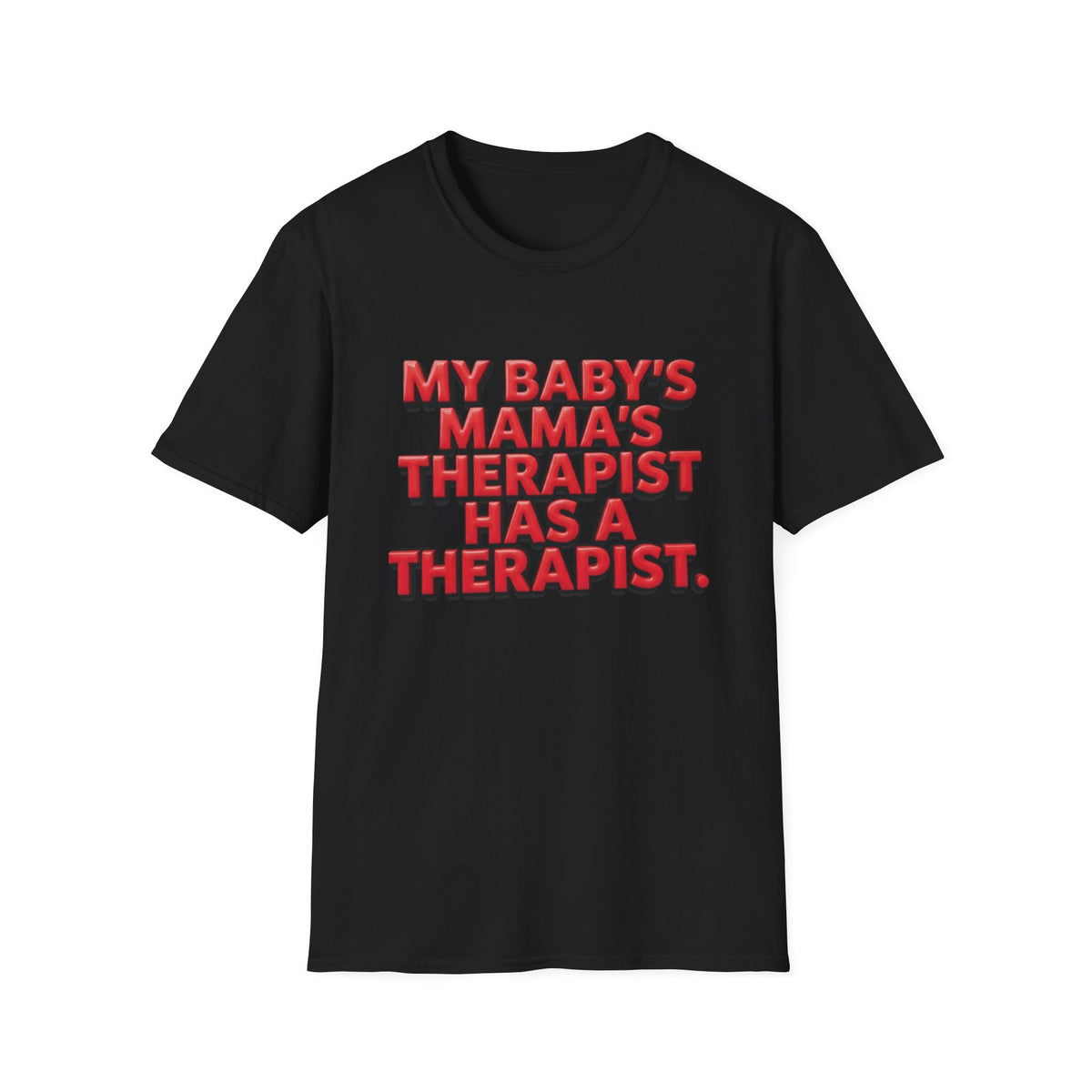 Funny "My Baby's Mama's Therapist Has a Therapist" T-Shirt