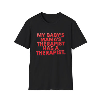 Funny "My Baby's Mama's Therapist Has a Therapist" T-Shirt