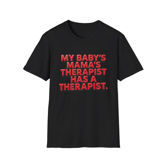 Funny "My Baby's Mama's Therapist Has a Therapist" T-Shirt