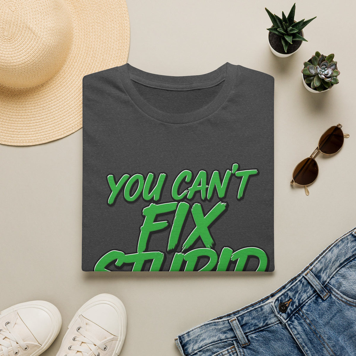 T-Shirt — "You Can't Fix Stupid" Bold Green Graphic Tee