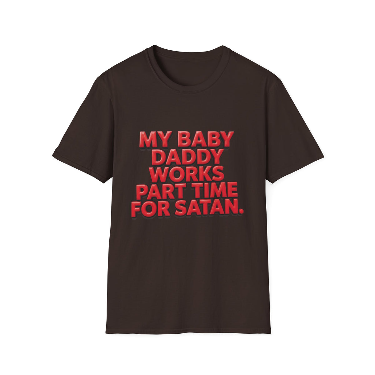 T-Shirt — "My Baby Daddy Works Part Time For Satan" Funny Graphic Tee