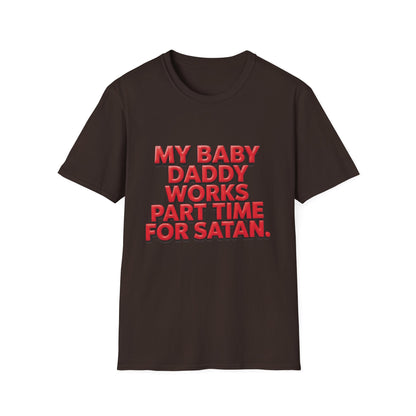 T-Shirt — "My Baby Daddy Works Part Time For Satan" Funny Graphic Tee