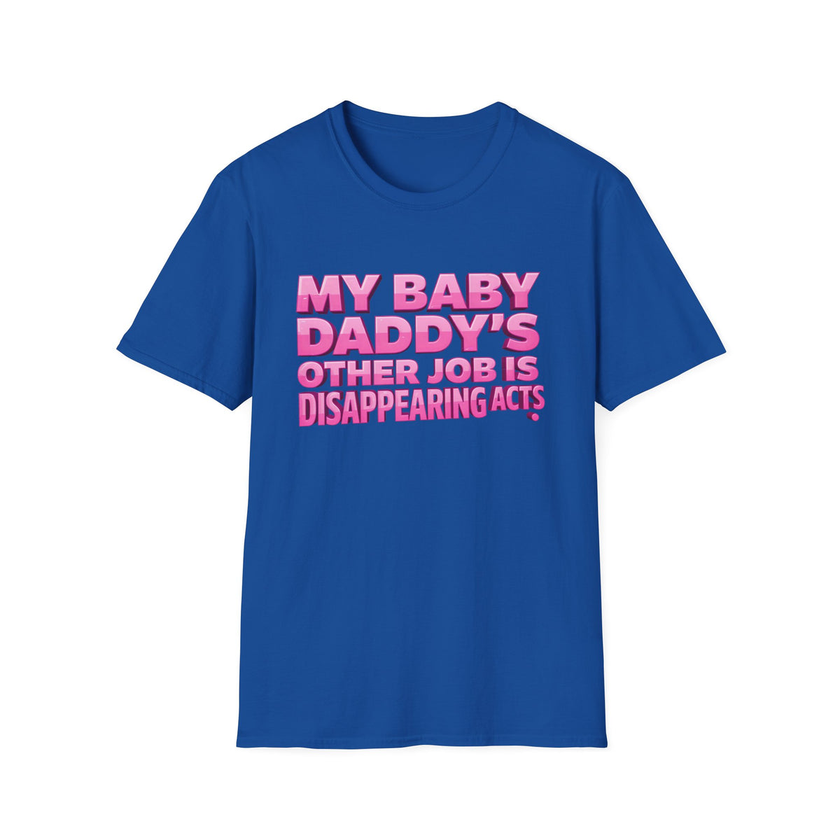 Graphic Tee — "My Baby Daddy’s Other Job Is Disappearing Acts"