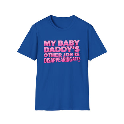 Graphic Tee — "My Baby Daddy’s Other Job Is Disappearing Acts"