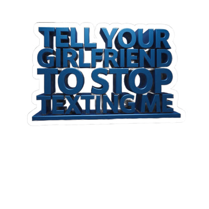 Sticker — "Tell Your Girlfriend To Stop Texting Me" Bold Blue Kiss-Cut Vinyl