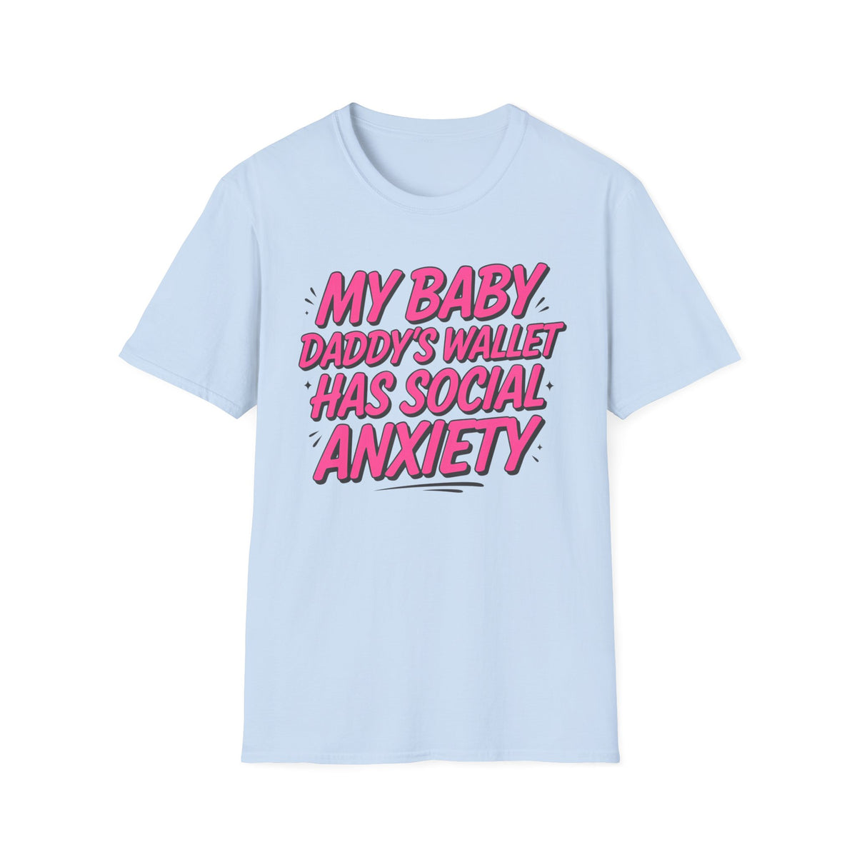 T-Shirt — "My Baby Daddy's Wallet Has Social Anxiety" Funny Mom Graphic Tee