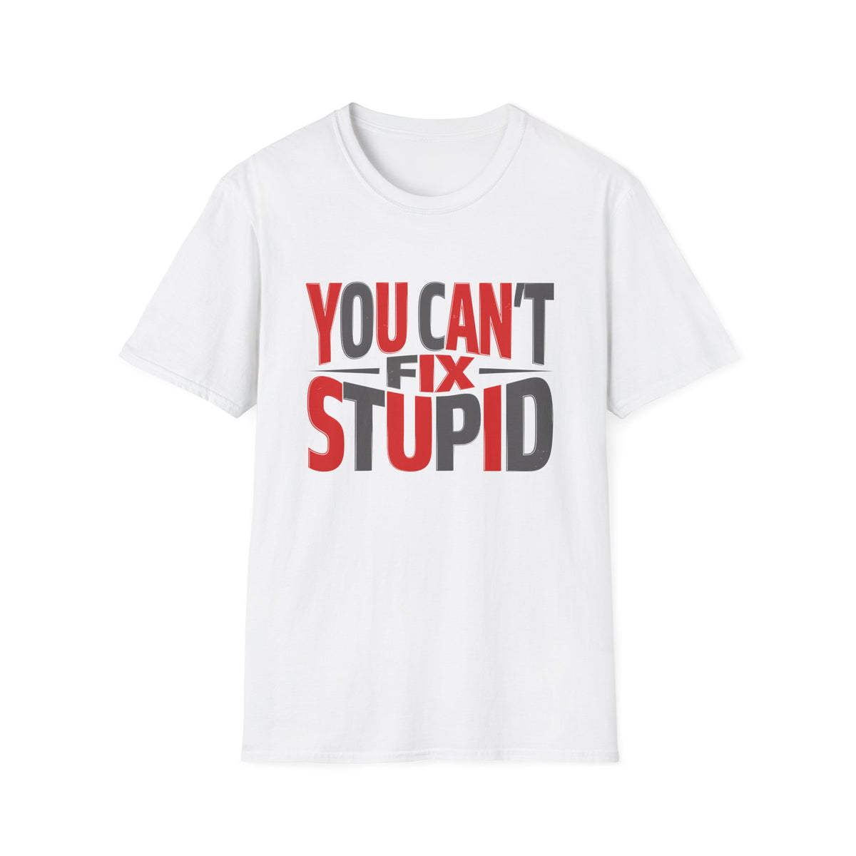 You Can't Fix Stupid T-Shirt — Funny Graphic Tee
