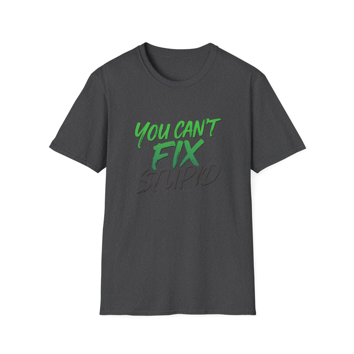 You Can't Fix Stupid T-Shirt