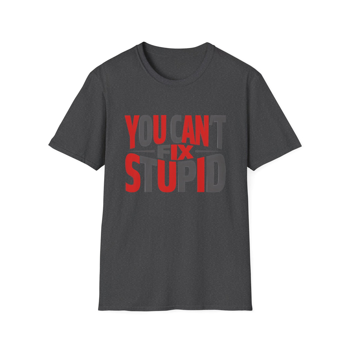 You Can't Fix Stupid T-Shirt — Funny Graphic Tee