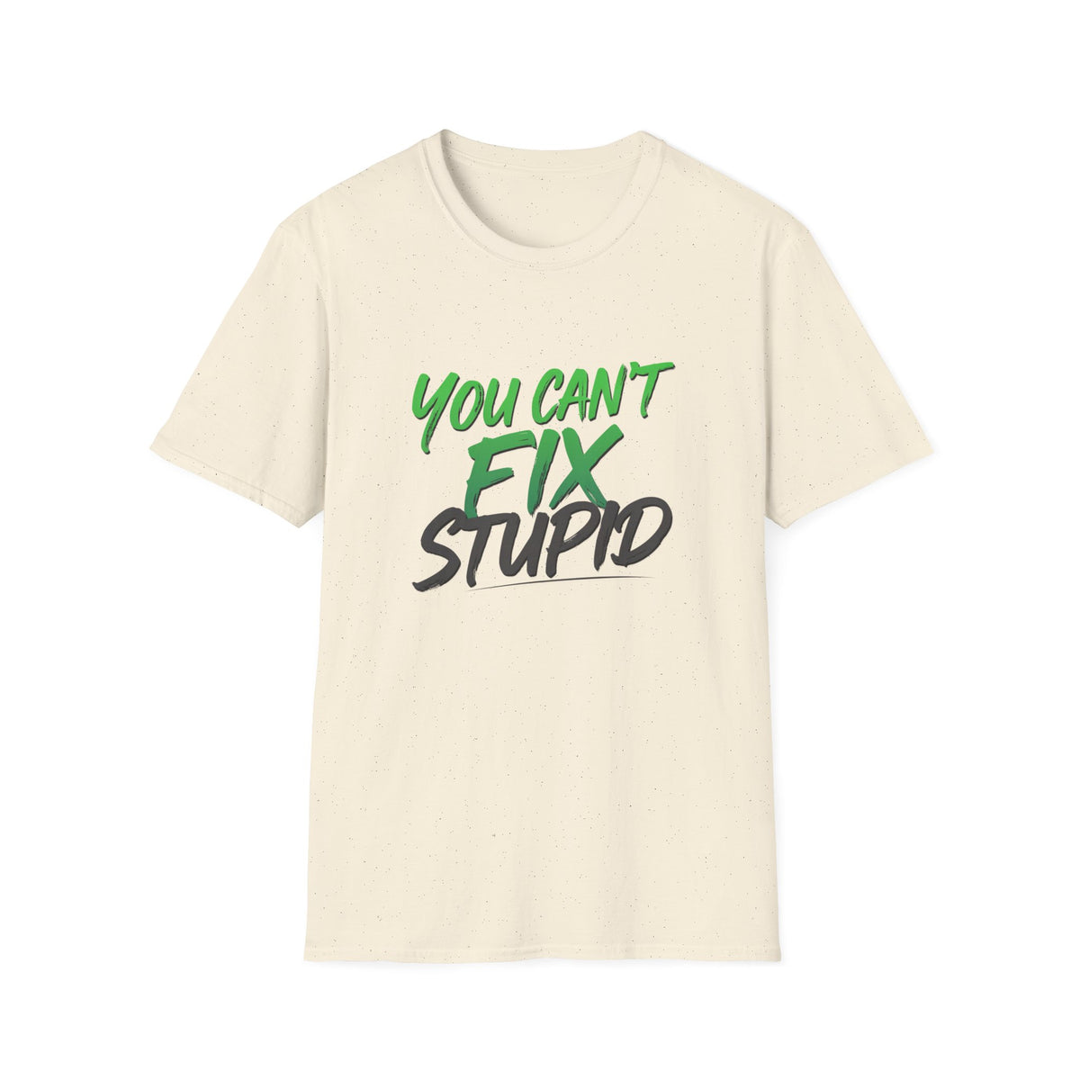 You Can't Fix Stupid T-Shirt