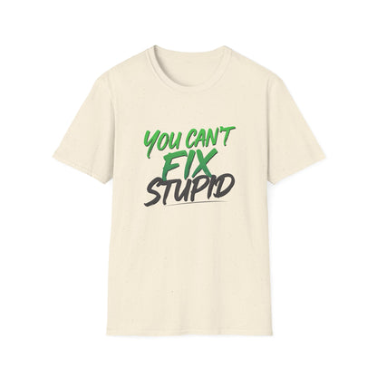 You Can't Fix Stupid T-Shirt